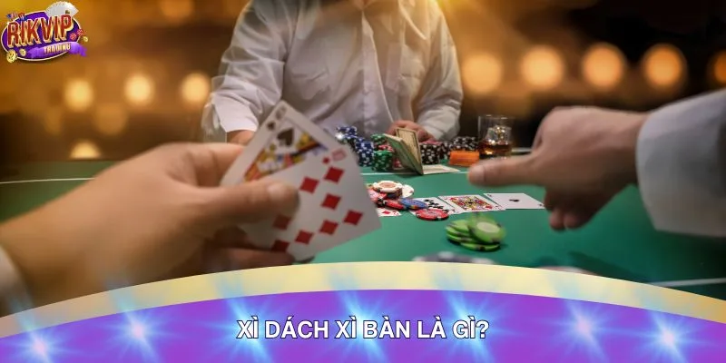 Cách chơi một ván xì dách xì bàn