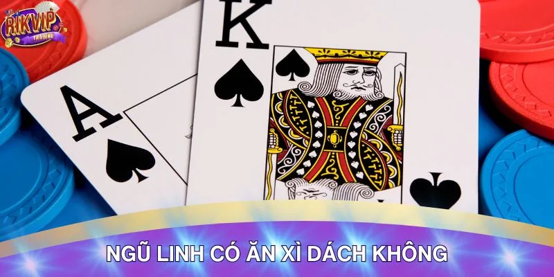 Giải đáp thuật ngữ ngũ linh có ăn xì dách không
